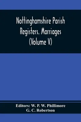 Nottinghamshire Parish Registers. Căsătorii (volumul V) - Nottinghamshire Parish Registers. Marriages (Volume V)