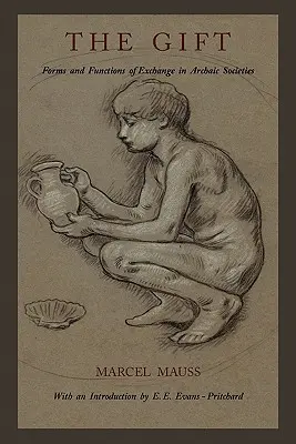 The Gift: Forme și funcții ale schimbului în societățile arhaice - The Gift: Forms and Functions of Exchange in Archaic Societies