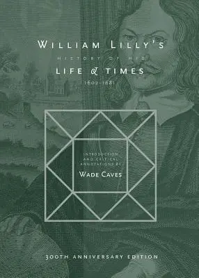 Istoria vieții și vremurilor lui William Lilly: De la anul 1602 la 1681 - William Lilly's History of his Life and Times: From the Year 1602 to 1681