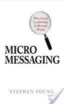 Micromessaging: De ce un leadership excelent este dincolo de cuvinte - Micromessaging: Why Great Leadership Is Beyond Words