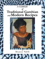 O carte de bucate cu rețete tradiționale gambiene și moderne - A Cookbook of Traditional Gambian and Modern Recipes