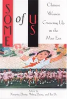 Unele dintre noi: Femei chineze crescute în epoca Mao - Some of Us: Chinese Women Growing Up in the Mao Era
