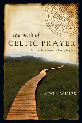 Calea rugăciunii celtice: O cale străveche către bucuria de zi cu zi - The Path of Celtic Prayer: An Ancient Way to Everyday Joy