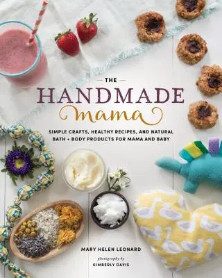 The Handmade Mama: Meșteșuguri simple, rețete sănătoase și produse naturale de baie + corp pentru mamă și copil - The Handmade Mama: Simple Crafts, Healthy Recipes, and Natural Bath + Body Products for Mama and Baby