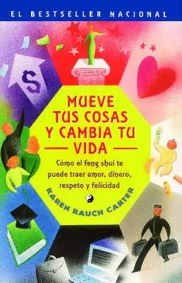 Mueve Tus Cosas Y Cambia Tu Vida (Mută-ți lucrurile, schimbă-ți viața): Como El Feng Shui Te Puede Traer Amor, Dinero, Respeto Y Felicidad (How to Use F - Mueve Tus Cosas Y Cambia Tu Vida (Move Your Stuff, Change Your Life): Como El Feng Shui Te Puede Traer Amor, Dinero, Respeto Y Felicidad (How to Use F