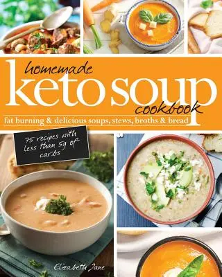 Carte de bucate cu supe Keto făcute în casă: Fat Burning & Delicious Soups, Stews, Broths & Bread. - Homemade Keto Soup Cookbook: Fat Burning & Delicious Soups, Stews, Broths & Bread.