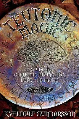 Magia teutonă: practicile magice și spirituale ale popoarelor germanice - Teutonic Magic: The Magical & Spiritual Practices of the Germanic Peoples
