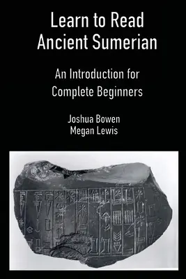 Learn to Read Ancient Sumerian: O introducere pentru începători - Learn to Read Ancient Sumerian: An Introduction for Complete Beginners