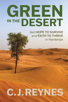 Verde în deșert: Get Hope to Survive and Faith to Thrive in Hardships (Obțineți speranța de a supraviețui și credința de a prospera în greutăți): Obțineți speranță pentru a supraviețui și credință pentru a prospera - Green in the Desert: Get Hope to Survive and Faith to Thrive in Hardships: Get Hope to Survive and Faith to Thrive