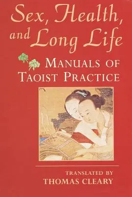 Sex, sănătate și viață lungă: Manuale de practică taoistă - Sex, Health, and Long Life: Manuals of Taoist Practice
