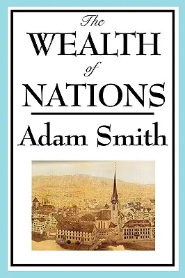 Bogăția națiunilor: Cărțile 1-5 - The Wealth of Nations: Books 1-5