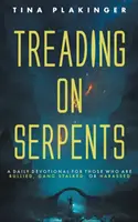 Treading On Serpents: Un devoțional zilnic pentru cei care sunt intimidați, urmăriți de bande sau hărțuiți - Treading On Serpents: A Daily Devotional for Those Who are Bullied, Gang Stalked, or Harassed