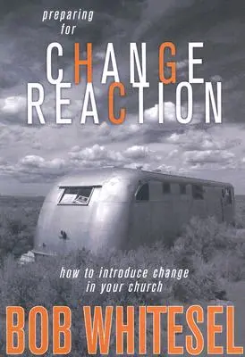 Pregătirea pentru reacția la schimbare: Cum să introduci schimbarea în biserica ta - Preparing for Change Reaction: How to Introduce Change in Your Church
