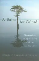 Un balsam pentru Gilead: Meditations on Spirituality and the Healing Arts (Meditații despre spiritualitate și arta vindecării) - A Balm for Gilead: Meditations on Spirituality and the Healing Arts