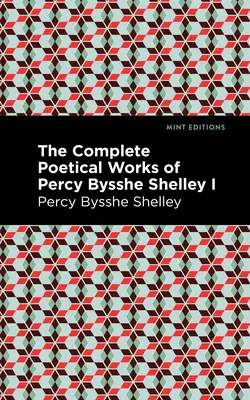 Operele poetice complete ale lui Percy Bysshe Shelley Volumul I - The Complete Poetical Works of Percy Bysshe Shelley Volume I