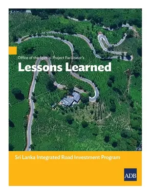 Biroul Facilitatorilor de Proiecte Speciale Lecții învățate: Programul integrat de investiții rutiere din Sri Lanka - Office of the Special Project Facilitators Lessons Learned: Sri Lanka Integrated Road Investment Program