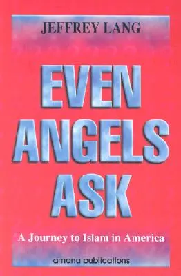 Chiar și îngerii întreabă: O călătorie către islam în America - Even Angels Ask: A Journey to Islam in America