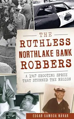 Jefuitorii nemiloși ai băncii Northlake: O serie de împușcături din 1967 care a uimit regiunea - The Ruthless Northlake Bank Robbers: A 1967 Shooting Spree That Stunned the Region