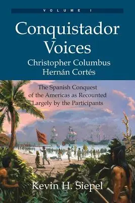 Conquistador Voices (vol I): Cucerirea spaniolă a Americilor povestită în mare parte de către participanți - Conquistador Voices (vol I): The Spanish Conquest of the Americas as Recounted Largely by the Participants