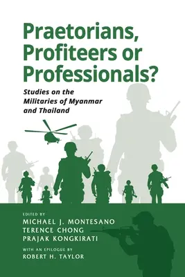 Pretorieni, profitori sau profesioniști? Studii privind armatele din Myanmar și Thailanda - Praetorians, Profiteers or Professionals? Studies on the Militaries of Myanmar and Thailand