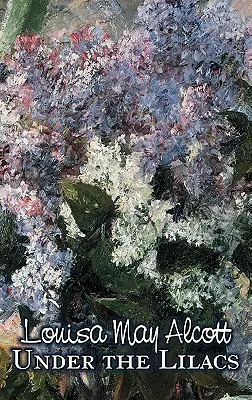 Under the Lilacs by Louisa May Alcott, Ficțiune, Familie, Clasici - Under the Lilacs by Louisa May Alcott, Fiction, Family, Classics