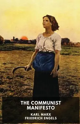 Manifestul comunist (ediție integrală): Un pamflet politic din 1848 al filosofilor germani Karl Marx și Friedrich Engels - The Communist Manifesto (unabridged edition): A 1848 political pamphlet by the German philosophers Karl Marx and Friedrich Engels