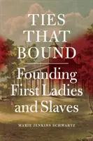 Ties That Bound: Primele doamne fondatoare și sclavii - Ties That Bound: Founding First Ladies and Slaves