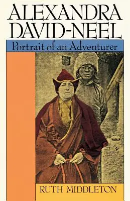 Alexandra David-Neel: Portretul unei aventuriere - Alexandra David-Neel: Portait of an Adventurer