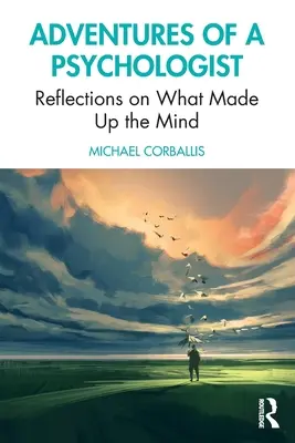 Aventurile unui psiholog: Reflecții asupra a ceea ce alcătuiește mintea - Adventures of a Psychologist: Reflections on What Made Up the Mind