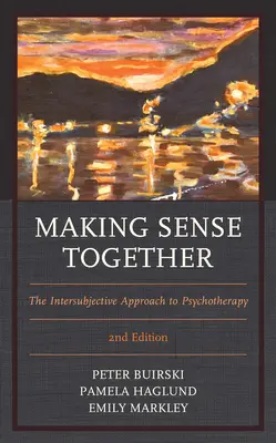 Înțelegând împreună: Abordarea intersubiectivă a psihoterapiei, ediția a 2-a - Making Sense Together: The Intersubjective Approach to Psychotherapy, 2nd Edition