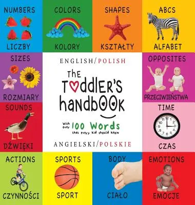 The Toddler's Handbook (Manualul copilului mic): Bilingv (Engleză / Poloneză) (Angielski / Polskie) Numere, culori, forme, mărimi, animale ABC, opuși și sunete, - The Toddler's Handbook: Bilingual (English / Polish) (Angielski / Polskie) Numbers, Colors, Shapes, Sizes, ABC Animals, Opposites, and Sounds,