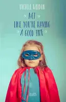 Acționează ca și cum te-ai simți bine: Eseuri - ACT Like You're Having a Good Time: Essays