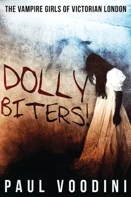 Dolly Biters - Fetele vampir din Londra victoriană: O antologie de groază victoriană - Dolly Biters - The Vampire Girls of Victorian London: A Victorian Horror Anthology