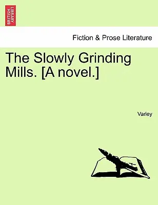 Morile care se macină încet. [Un roman]. - The Slowly Grinding Mills. [A Novel.]