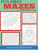 Fun First Mazes for Kids 4-8: O carte de activități cu labirinturi pentru copii - Fun First Mazes for Kids 4-8: A Maze Activity Book for Kids