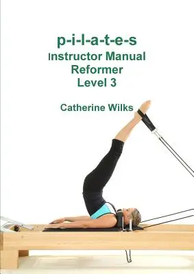p-i-l-a-t-e-s Instructor Manual Reformer Nivelul 3 - p-i-l-a-t-e-s Instructor Manual Reformer Level 3