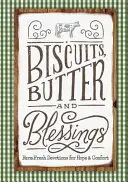 Biscuiți, unt și binecuvântări: Devoțiuni proaspete de la fermă pentru speranță și alinare - Biscuits, Butter, and Blessings: Farm Fresh Devotions for Hope and Comfort