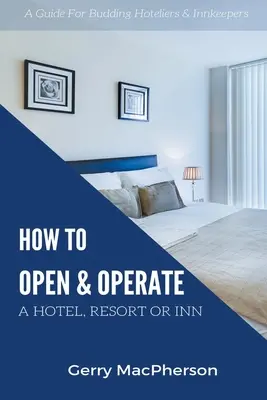 Cum să deschideți și să gestionați un hotel, o stațiune sau un han - How to Open & Operate A Hotel, Resort or Inn