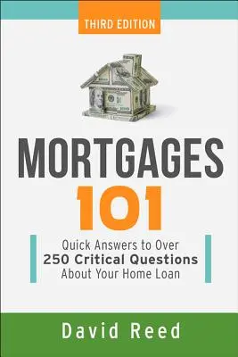 Ipoteci 101: Răspunsuri rapide la peste 250 de întrebări esențiale despre creditul pentru locuința dumneavoastră - Mortgages 101: Quick Answers to Over 250 Critical Questions about Your Home Loan