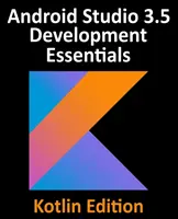 Android Studio 3.5 Development Essentials - Kotlin Edition: Dezvoltarea aplicațiilor Android 10 (Q) utilizând Android Studio 3.5, Kotlin și Android Jetpack - Android Studio 3.5 Development Essentials - Kotlin Edition: Developing Android 10 (Q) Apps Using Android Studio 3.5, Kotlin and Android Jetpack