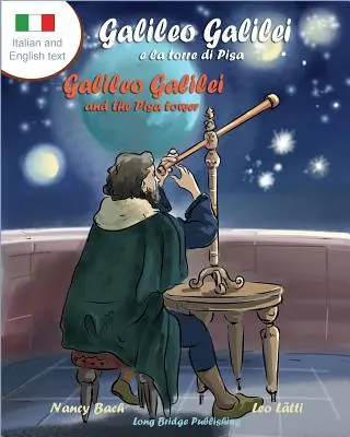 Galileo Galilei E La Torre Di Pisa - Galileo Galilei și Turnul din Pisa: A Bilingual Picture Book about the Italian Astronomer - Galileo Galilei E La Torre Di Pisa - Galileo Galilei and the Pisa Tower: A Bilingual Picture Book about the Italian Astronomer