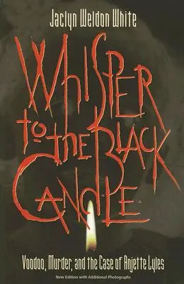 Whisper to the Black Candle (Șoaptă către lumânarea neagră): Voodoo, crimă și cazul lui Anjette Lyles - Whisper to the Black Candle: Voodoo, Murder, and the Case of Anjette Lyles