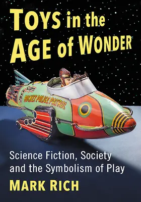 Jucării în epoca minunilor: Science fiction, societate și simbolismul jocului - Toys in the Age of Wonder: Science Fiction, Society and the Symbolism of Play