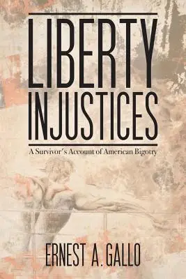 Liberty Injustices: Povestea unui supraviețuitor al bigotismului american - Liberty Injustices: A Survivor's Account of American Bigotry