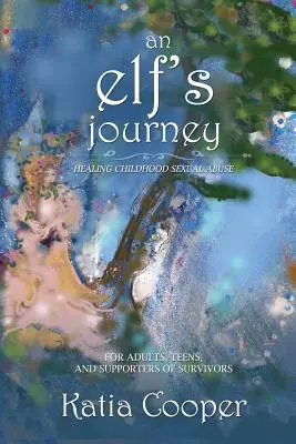 Călătoria unui elf: Vindecarea abuzului sexual în copilărie - An Elf's Journey: Healing Childhood Sexual Abuse