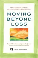 Mergând dincolo de pierdere: Răspunsuri reale la întrebări reale de la oameni reali - Moving Beyond Loss: Real Answers to Real Questions from Real People
