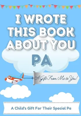 Am scris această carte despre tine Pa: Cartea de cadouri completată în alb a unui copil pentru tatăl său special - perfectă pentru copii - 7 x 10 inch - I Wrote This Book About You Pa: A Child's Fill in The Blank Gift Book For Their Special Pa - Perfect for Kid's - 7 x 10 inch
