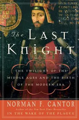 Ultimul cavaler: Amurgul Evului Mediu și nașterea erei moderne - The Last Knight: The Twilight of the Middle Ages and the Birth of the Modern Era