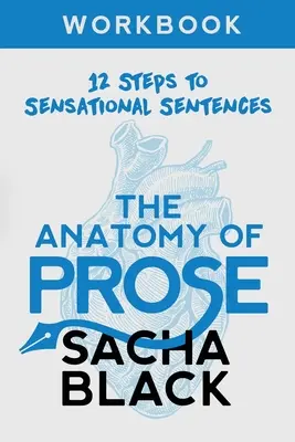 The Anatomy of Prose: 12 pași către propoziții senzaționale Carte de lucru - The Anatomy of Prose: 12 Steps to Sensational Sentences Workbook