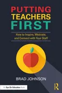 Profesorii pe primul loc: Cum să inspirați, să motivați și să vă conectați cu personalul dumneavoastră - Putting Teachers First: How to Inspire, Motivate, and Connect with Your Staff
